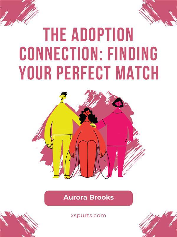 The Adoption Connection- Finding Your Perfect Match