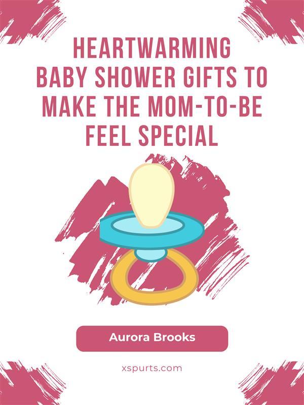 Heartwarming Baby Shower Gifts to Make the Mom-to-Be Feel Special