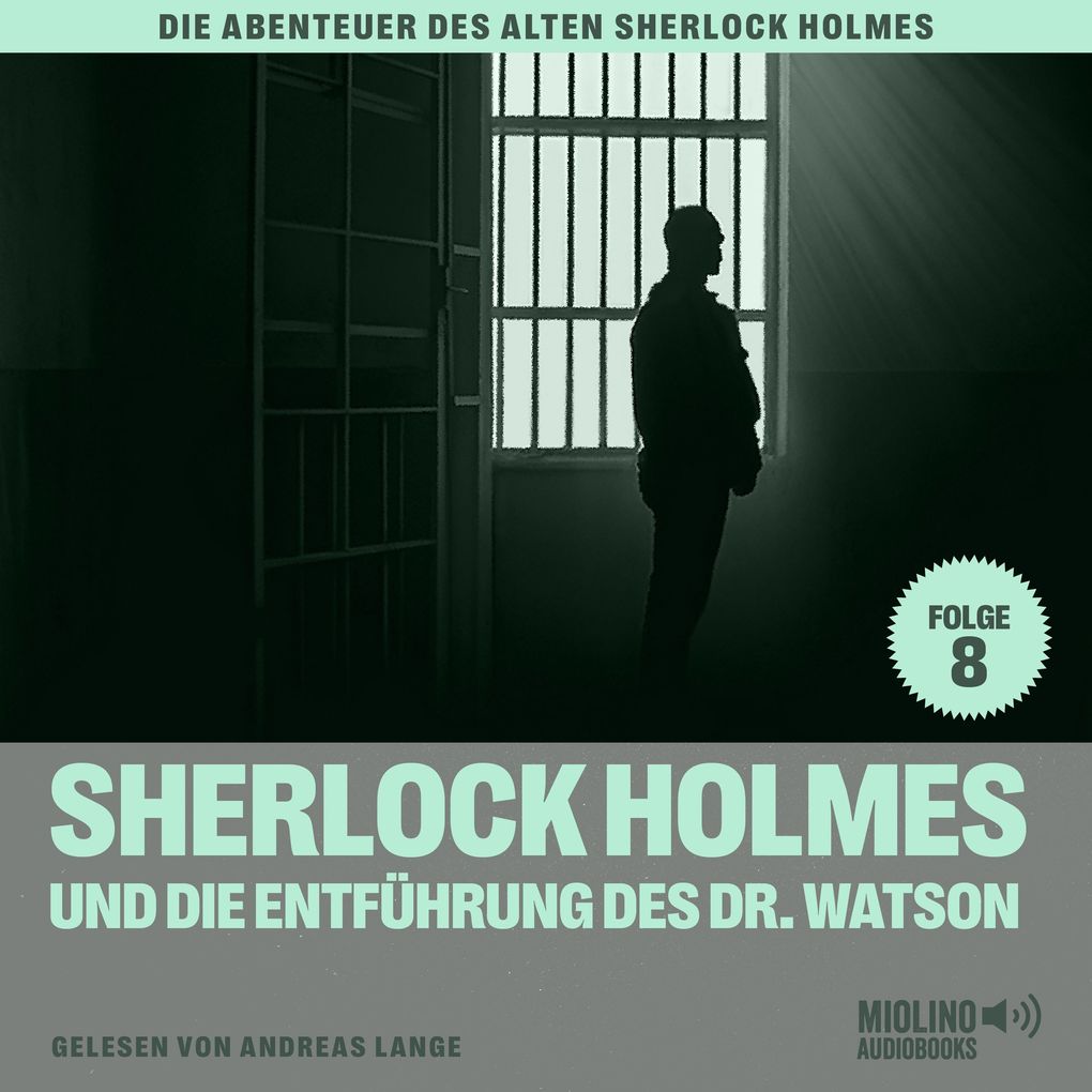 Sherlock Holmes und die Entführung des Dr. Watson (Die Abenteuer des alten Sherlock Holmes Folge 8)