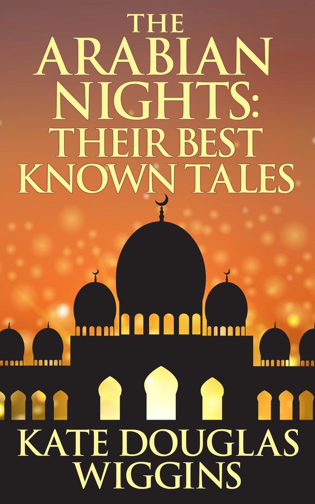 The Arabian Nights: Their Best Known Tales