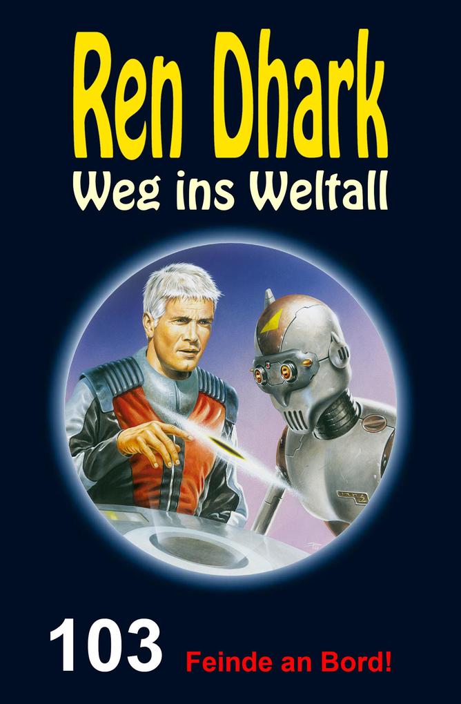 Ren Dhark - Weg ins Weltall 103: Feinde an Bord!