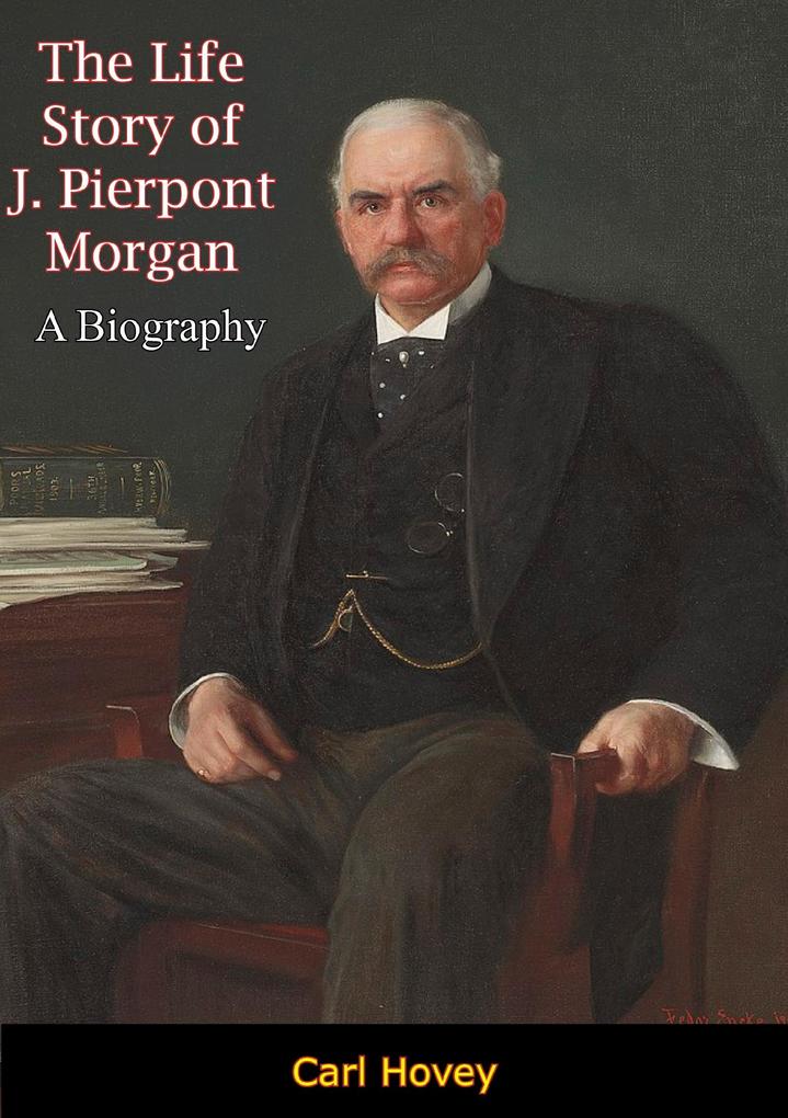Life Story of J. Pierpont Morgan