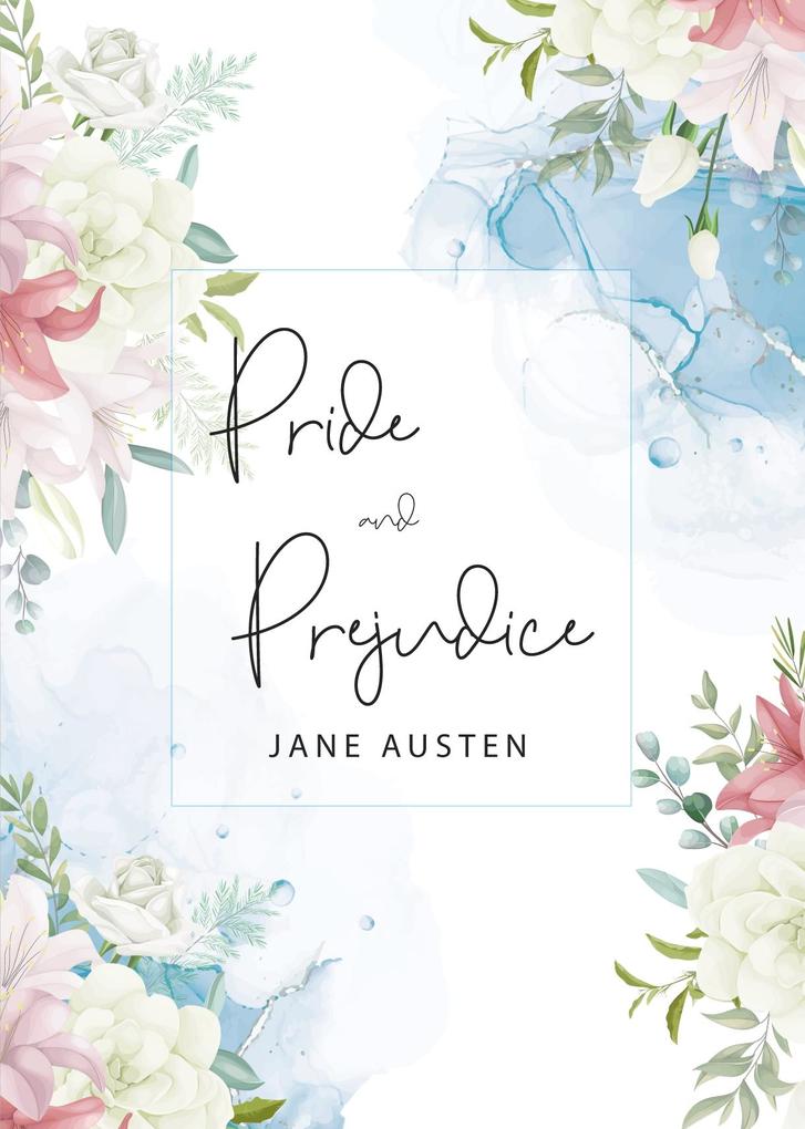 Pride and Prejudice: The Original 1813 Unabridged and Complete Edition (A Jane Austen Classic Novel)