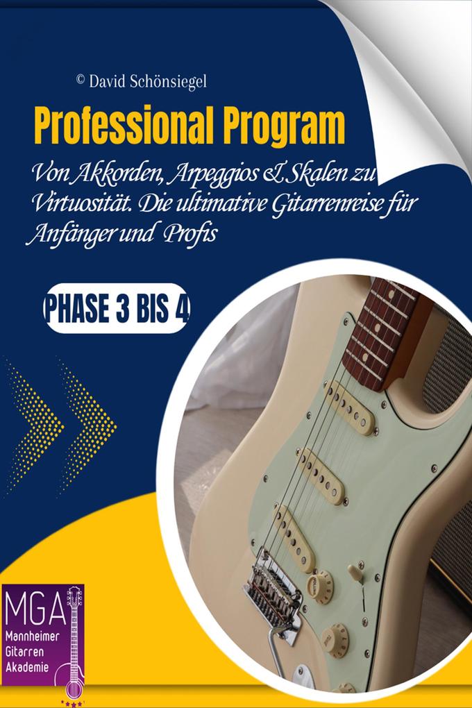 Professional Program: Von Akkorden Arpeggios & Skalen zu Virtuosität. Die ultimative Gitarrenreise für Anfänger und angehende Profis: Phase 3 bis 4