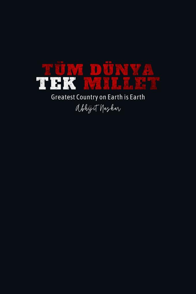 Tum Dunya Tek Millet: Greatest Country on Earth is Earth