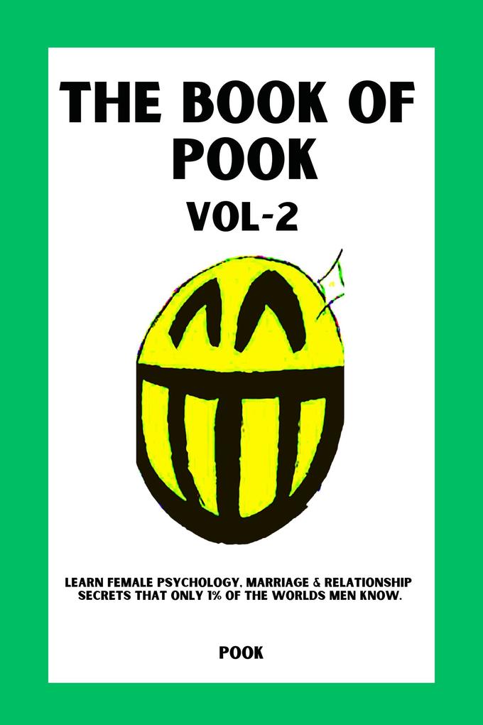The Book of Pook-Learn Female Psychology Marriage & Relationship Secrets That only 1% of the Worlds Men Know. (Volume-2)