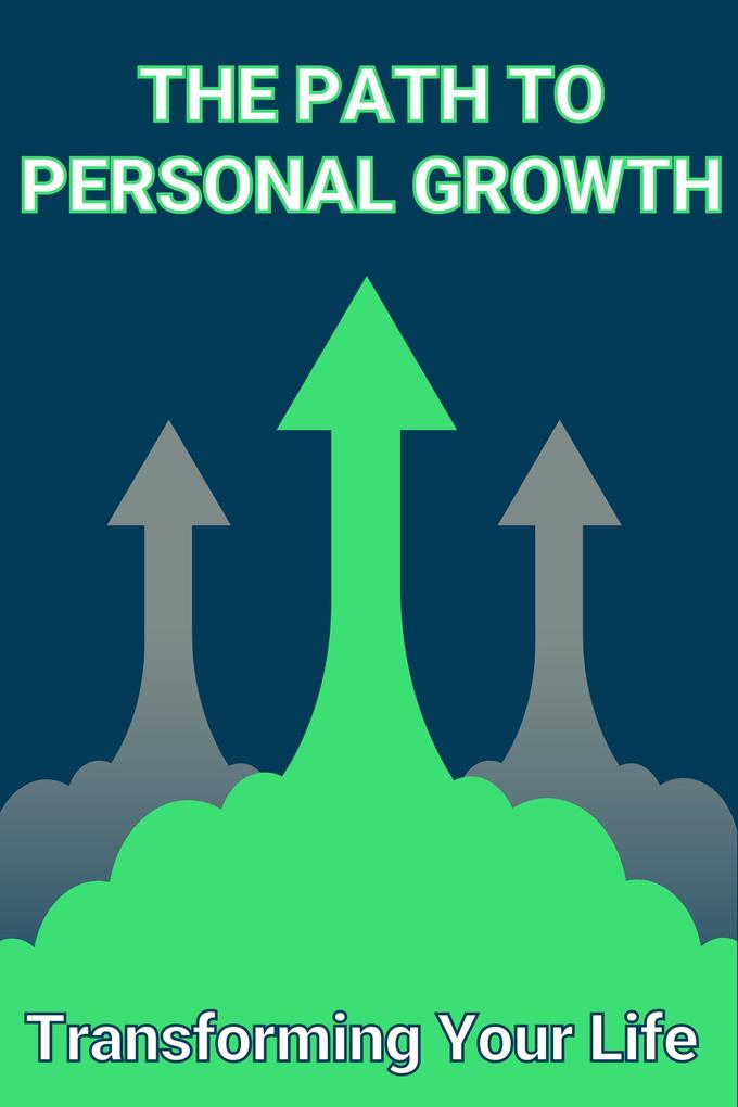The Path to Personal Growth: Transforming Your Life