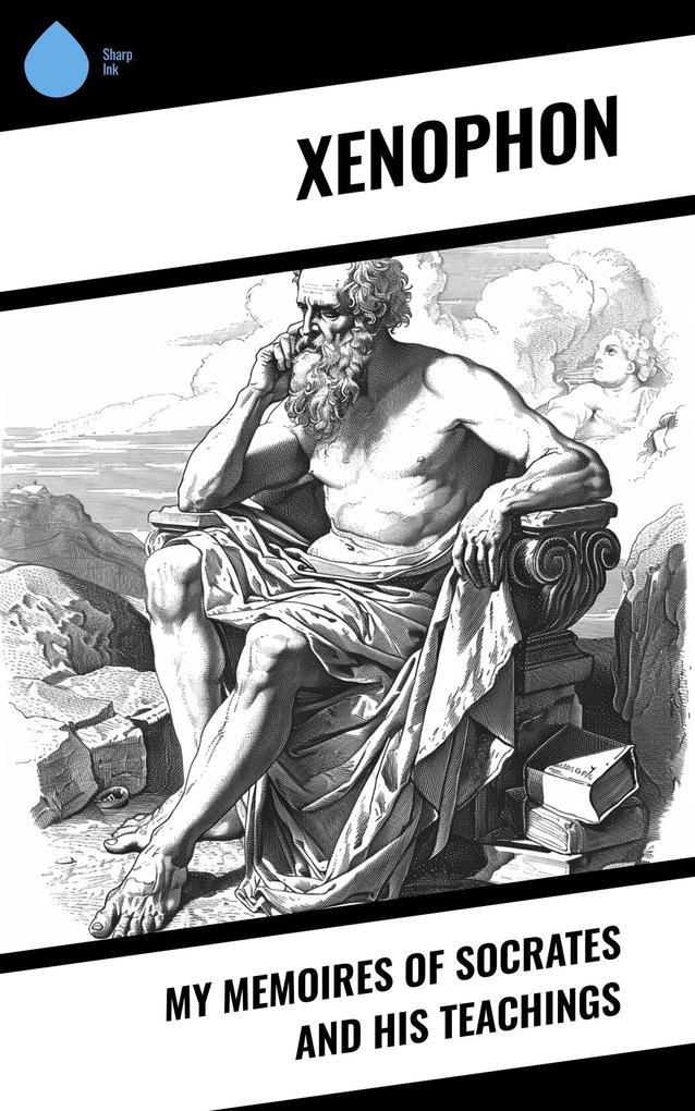 My Memoires of Socrates and His Teachings