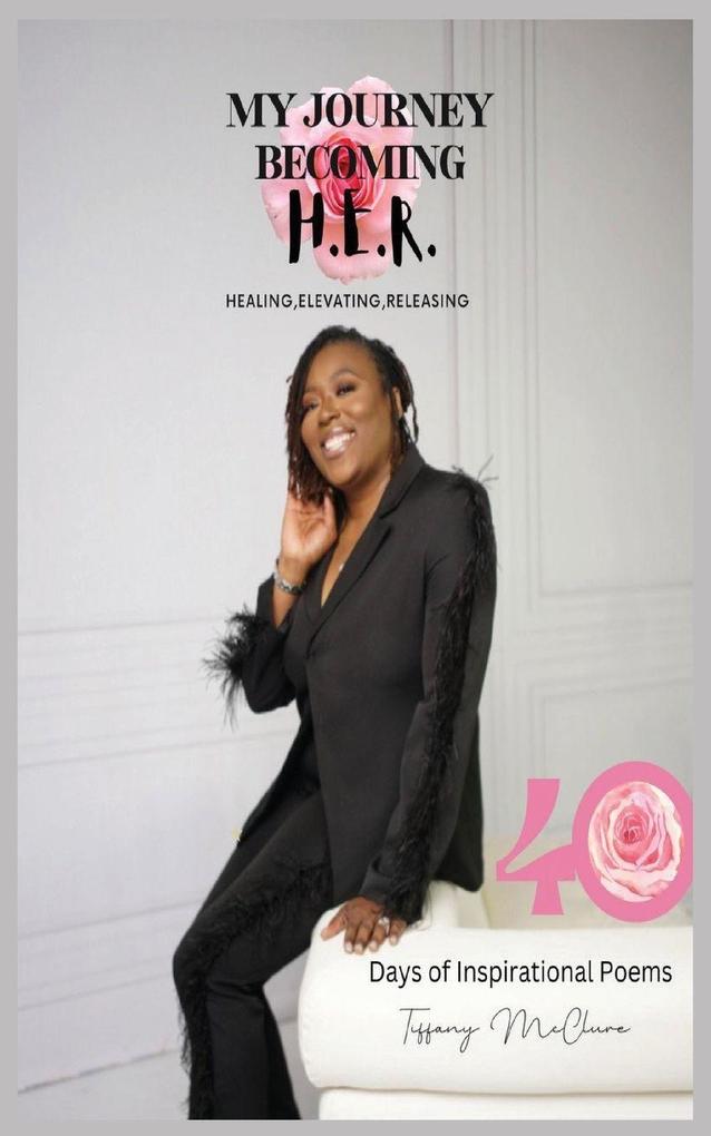My Journey Becoming H.E.R. - Healing Elevating Releasing
