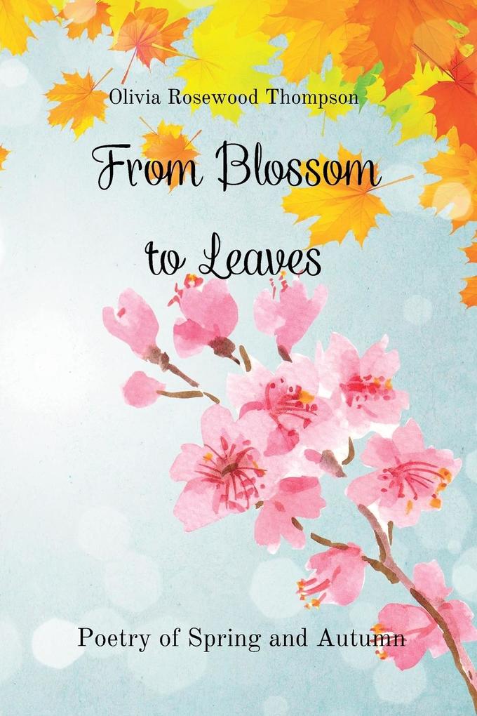 From Blossoms to Leaves: Poetry of Spring and Autumn: Celebrating Nature‘s Beauty and Changing Seasons - Collection 2 Books in 1