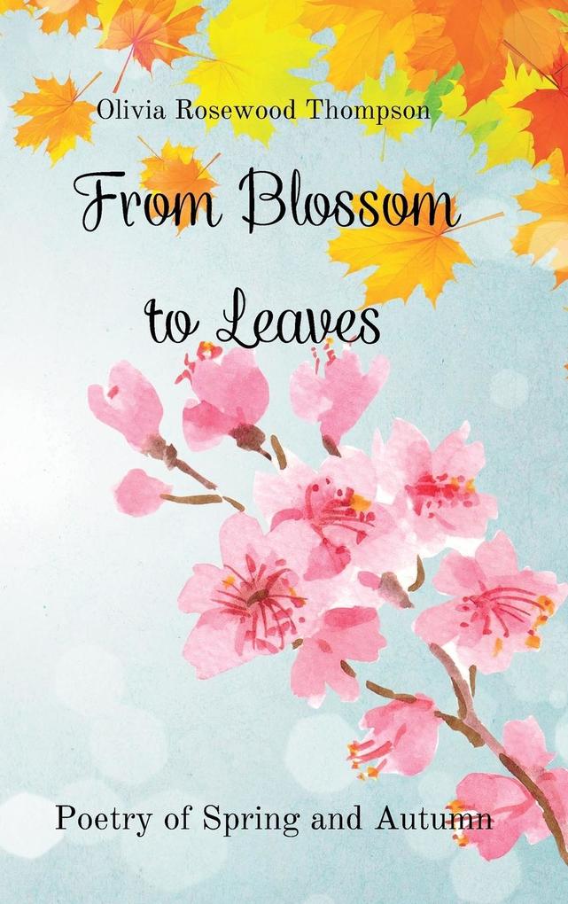 From Blossoms to Leaves: Poetry of Spring and Autumn: Celebrating Nature‘s Beauty and Changing Seasons - Collection 2 Books in 1