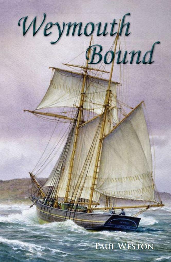 Weymouth Bound (Paul Weston Historical Maritime and Naval Fiction #1)