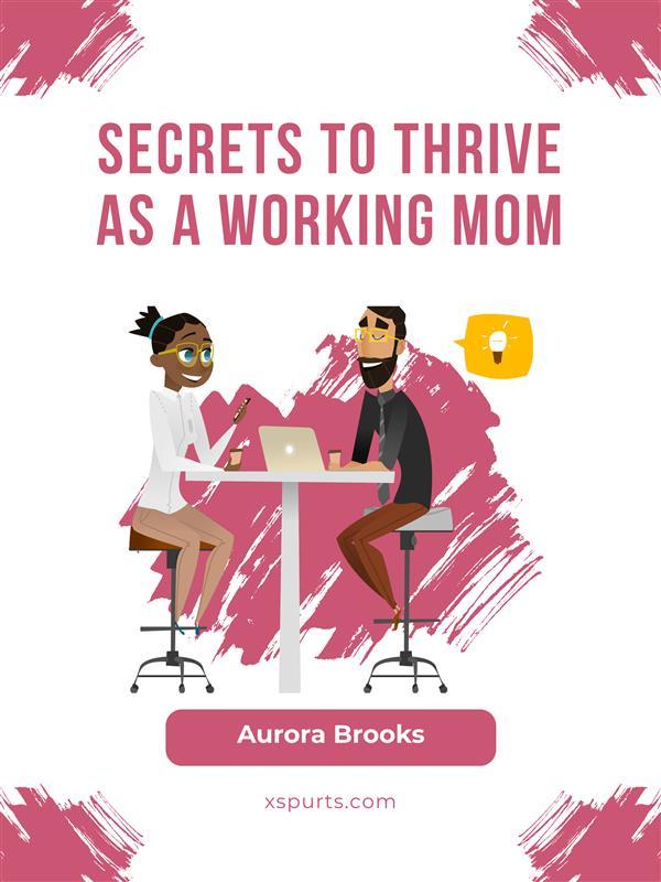 Secrets to Thrive as a Working Mom