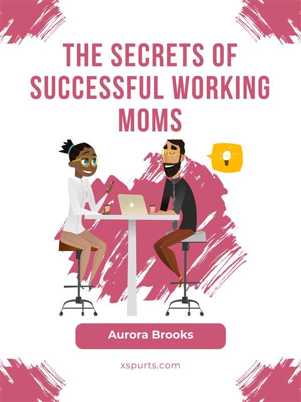 The Secrets of Successful Working Moms