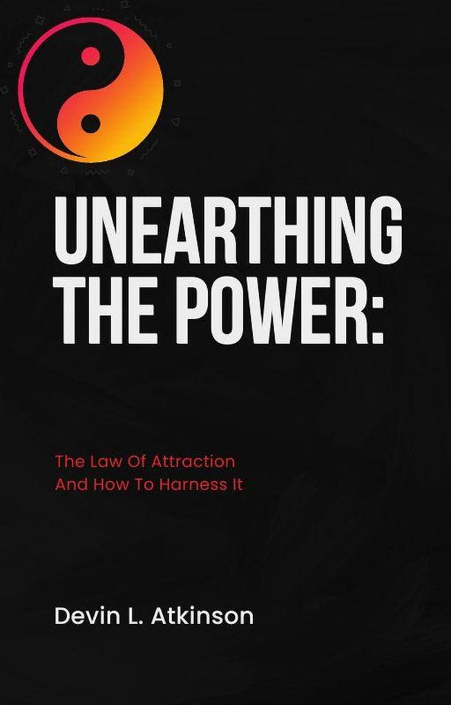 Unearthing the Power: The Law of Attraction and How to Harness It (The path of the Cosmo‘s #1)