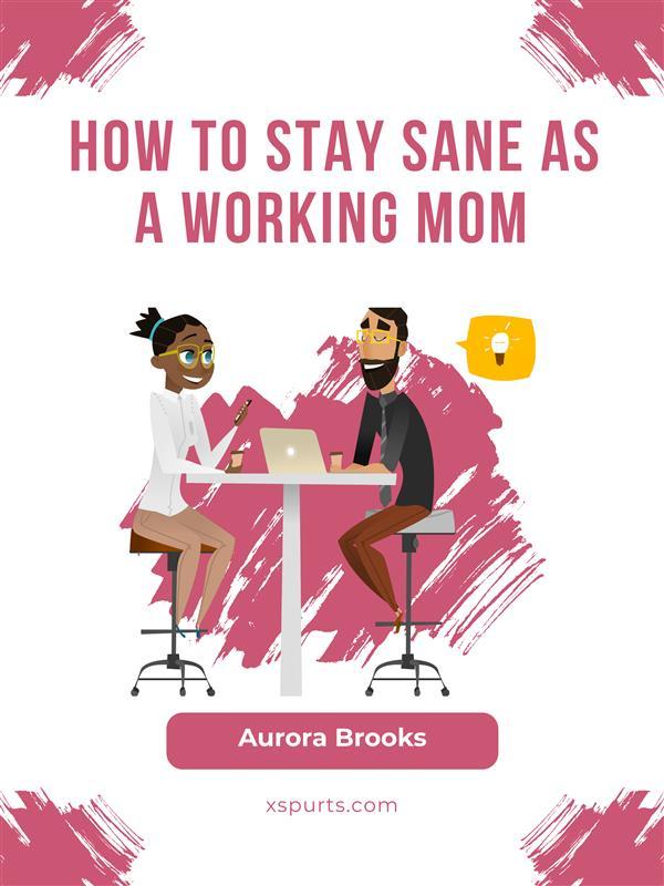 How to Stay Sane as a Working Mom