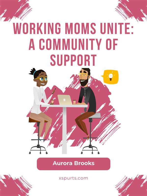 Working Moms Unite: A Community of Support