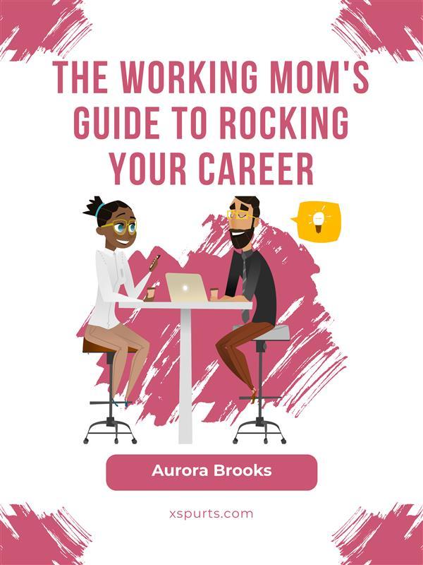 The Working Mom‘s Guide to Rocking Your Career
