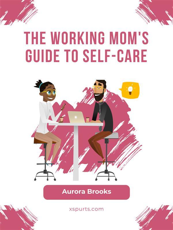 The Working Mom‘s Guide to Self-Care
