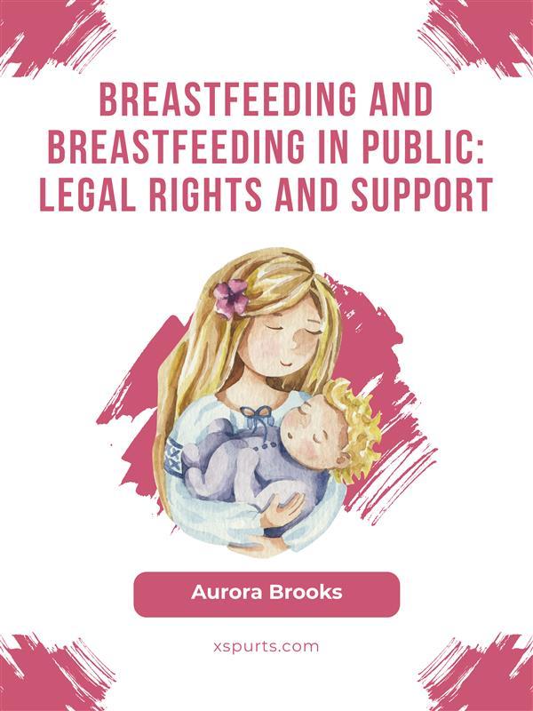 Breastfeeding and breastfeeding in public: Legal rights and support