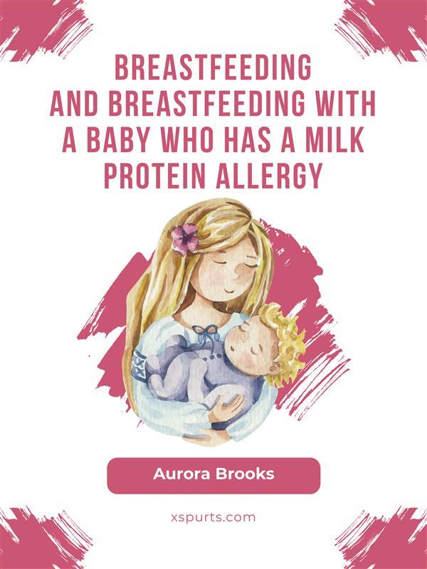 Breastfeeding and breastfeeding with a baby who has a milk protein allergy