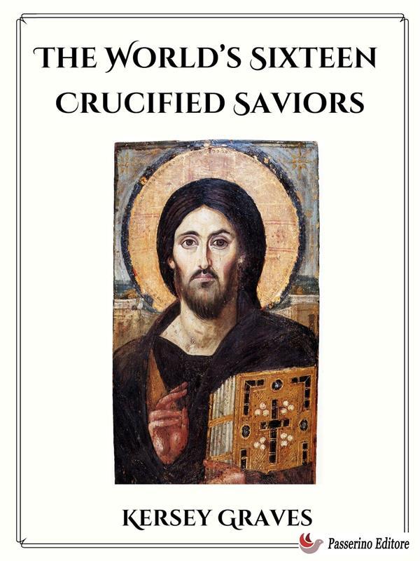 The World‘s Sixteen Crucified Saviors
