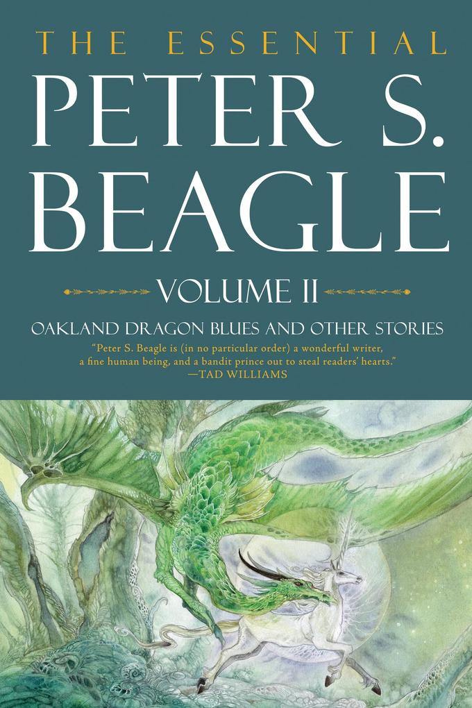 Essential Peter S. Beagle Volume 2: Oakland Dragon Blues and Other Stories