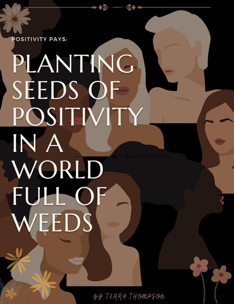 Positivity Pays: Planting Seeds of Positivity in a World Full of Weeds