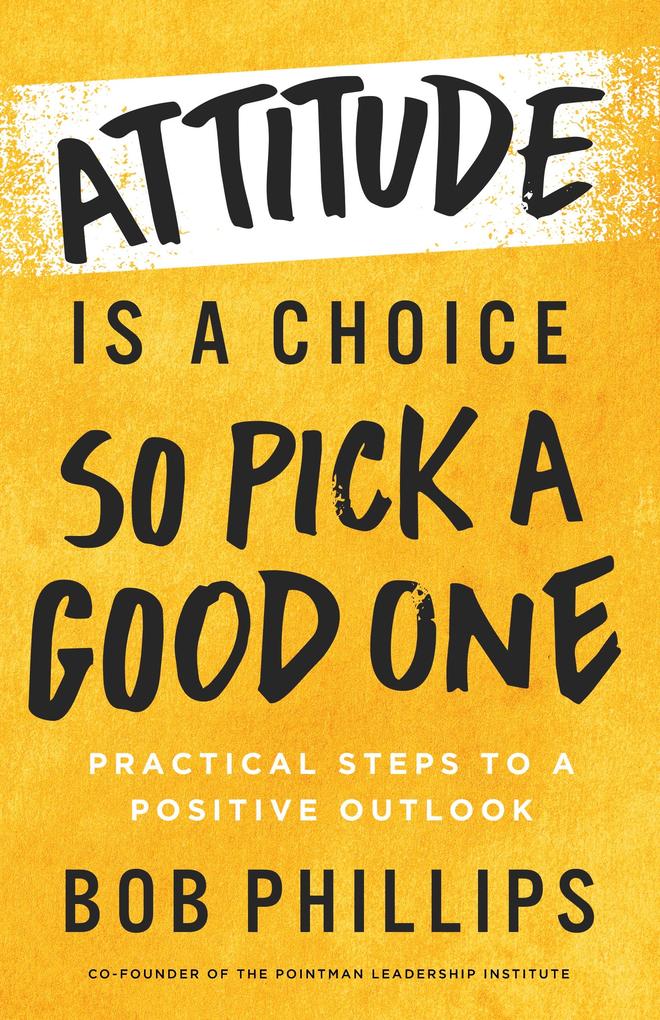 Attitude Is a Choice-So Pick a Good One