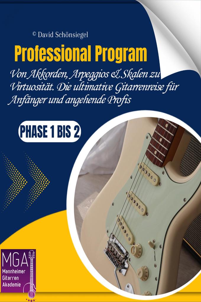 Professional Program: Von Akkorden Arpeggios & Skalen zu Virtuosität. Die ultimative Gitarrenreise für Anfänger und angehende Profis Phase 1 bis 2