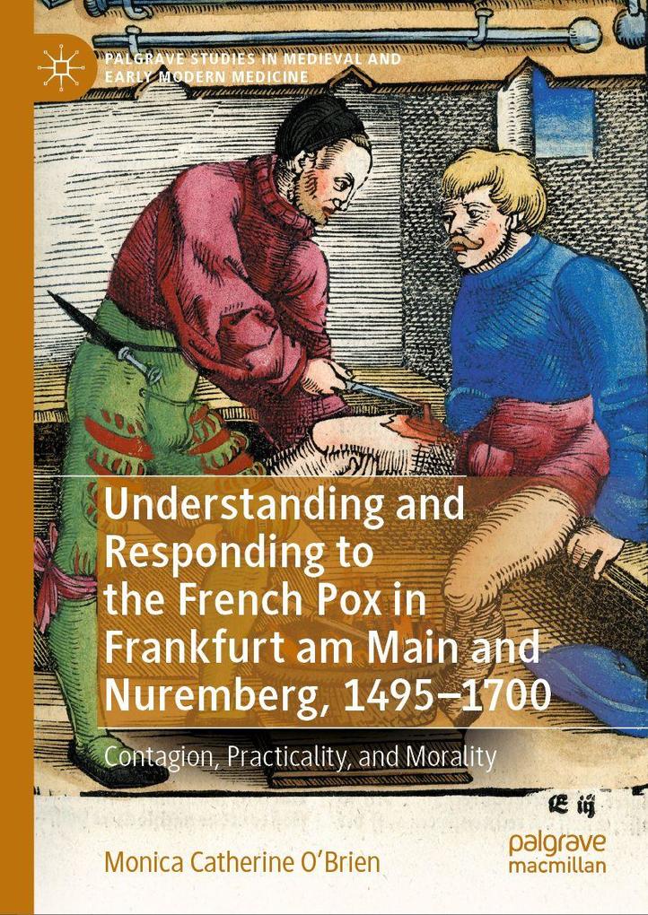 Understanding and Responding to the French Pox in Frankfurt Am Main and Nuremberg 1495-1700