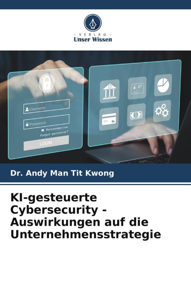 KI-gesteuerte Cybersecurity - Auswirkungen auf die Unternehmensstrategie