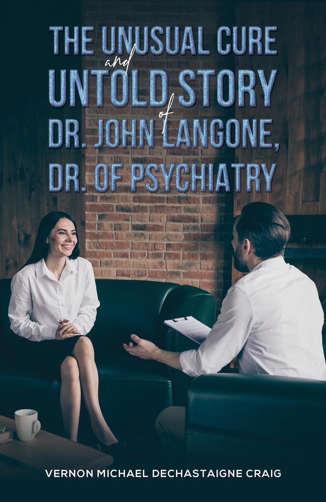 Unusual Cure and Untold Story of Dr. John Langone Dr. of Psychiatry