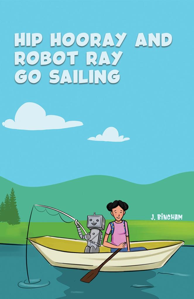 Hip Hooray and Robot Ray Go Sailing