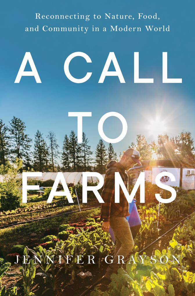 A Call to Farms: Reconnecting to Nature Food and Community in a Modern World