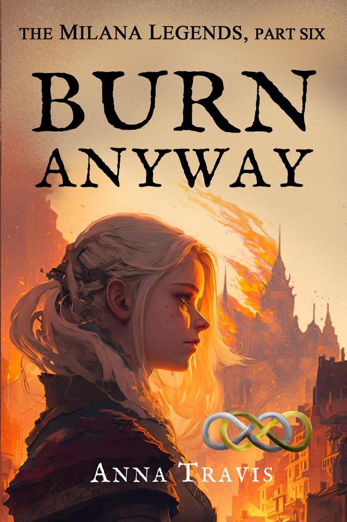 Burn Anyway (The Milana Legends #6)