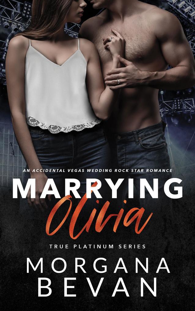 Marrying Olivia: An Accidental Vegas Wedding Rock Star Romance (True Platinum Rock Star Romance Series #7)
