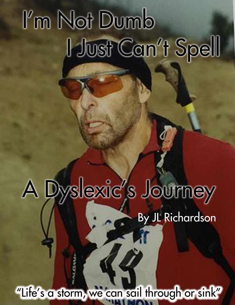 I‘m Not Dumb I Just Can‘t Spell: A Dyslexic‘s Journey