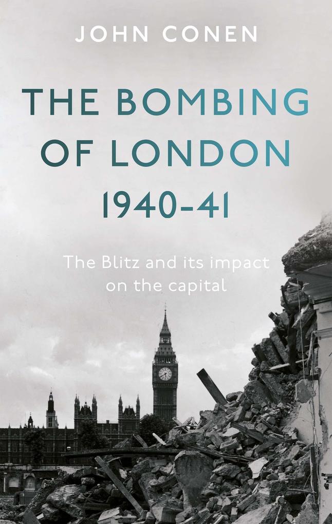 Bombing of London 1940-41: The Blitz and its impact on the capital