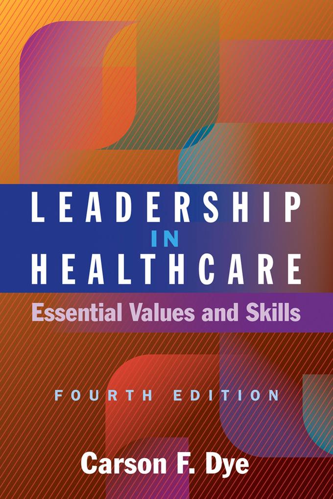 Leadership in Healthcare: Essential Values and Skills Fourth Edition
