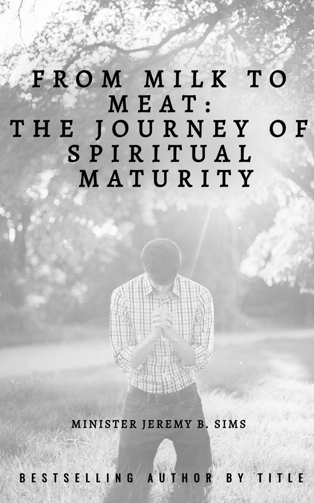 From Milk to Meat: The Journey of Spiritual Maturity