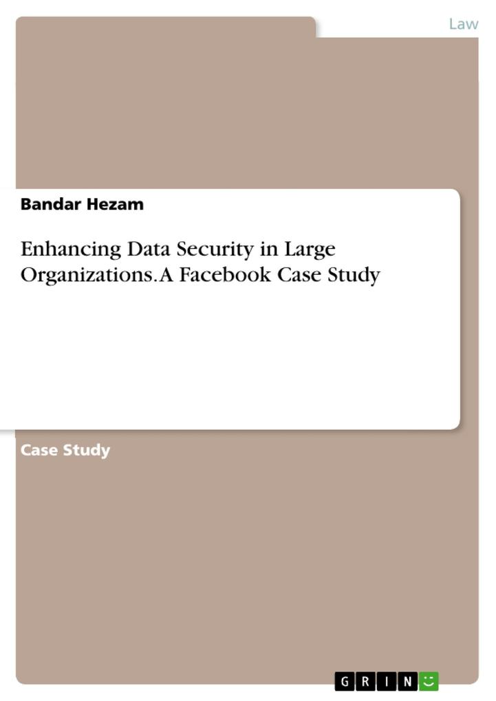 Enhancing Data Security in Large Organizations. A Facebook Case Study