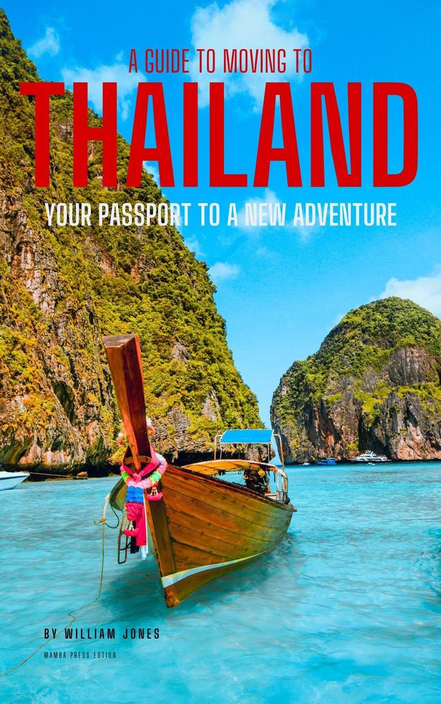 A Guide to Moving to Thailand: Your Passport to a New Adventure