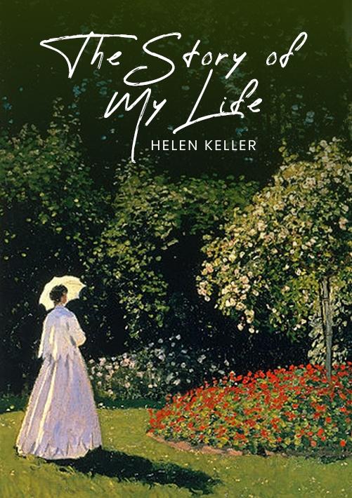 Story of My Life: The Original 1903 Unabridged and Complete Edition (Helen Keller Classics) - Keller Helen Keller