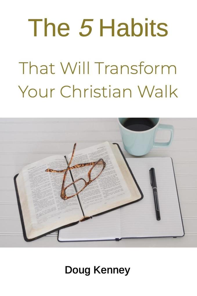 5 Habits That Will Transform Your Christian Walk