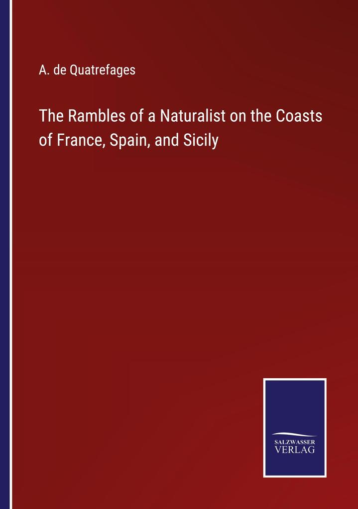 The Rambles of a Naturalist on the Coasts of France Spain and Sicily