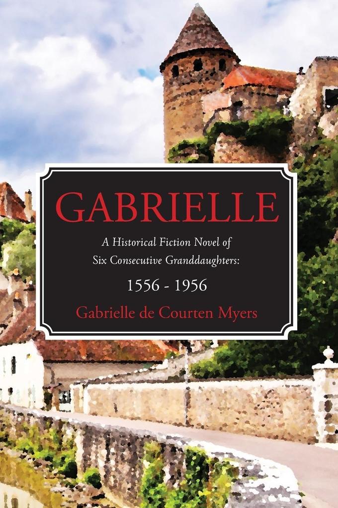 GABRIELLE A Historical Fiction Novel of Six Consecutive Granddaughters