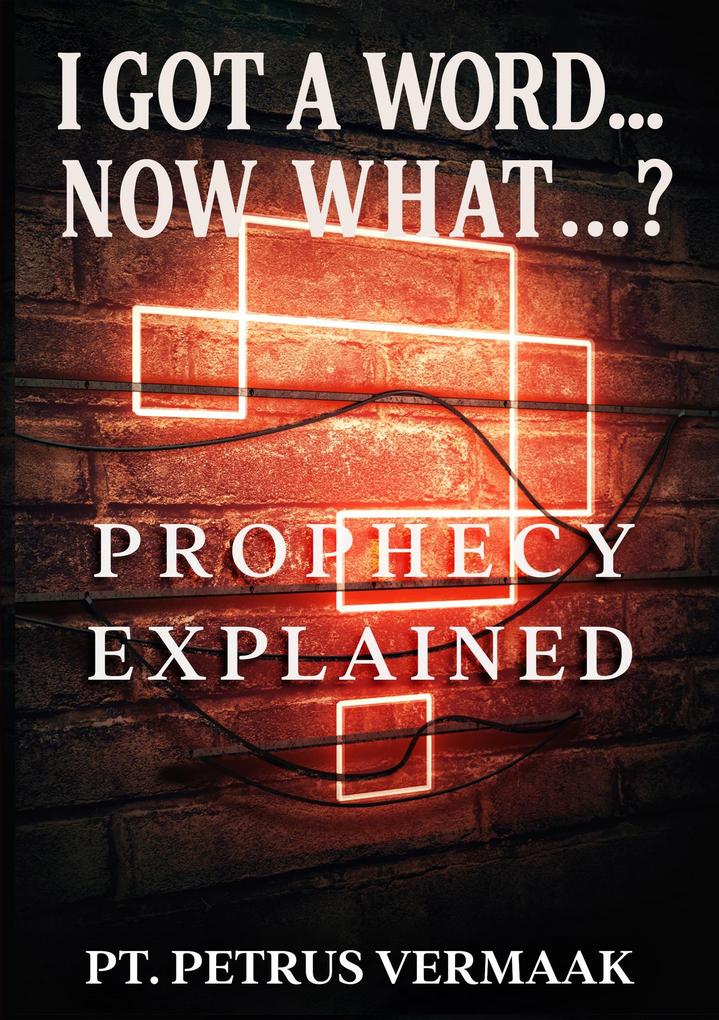 I Got A Word... Now What...? Prophecy Explained (End Time World Revival #7)