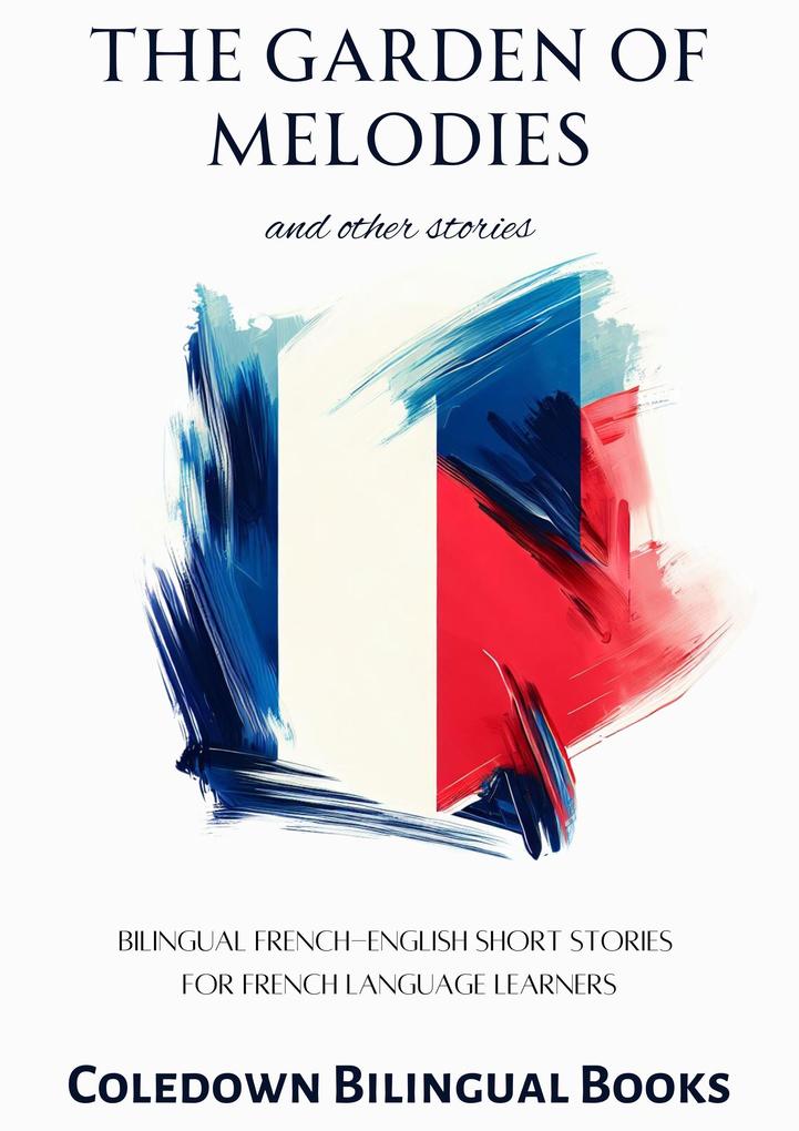 The Garden of Melodies and Other Stories: Bilingual French-English Short Stories for French Language Learners