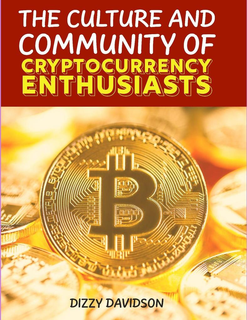 The Culture and Community of Cryptocurrency Enthusiasts (Bitcoin And Other Cryptocurrencies #5)